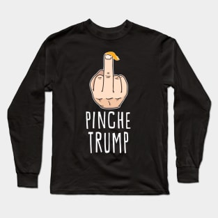 Pinche Trump (F*cking Trump) Long Sleeve T-Shirt